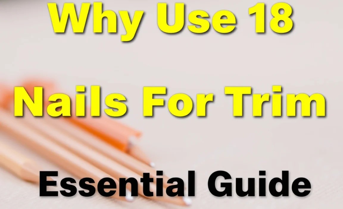 Why Use 18 Gauge Nails For Trim: Essential Guide