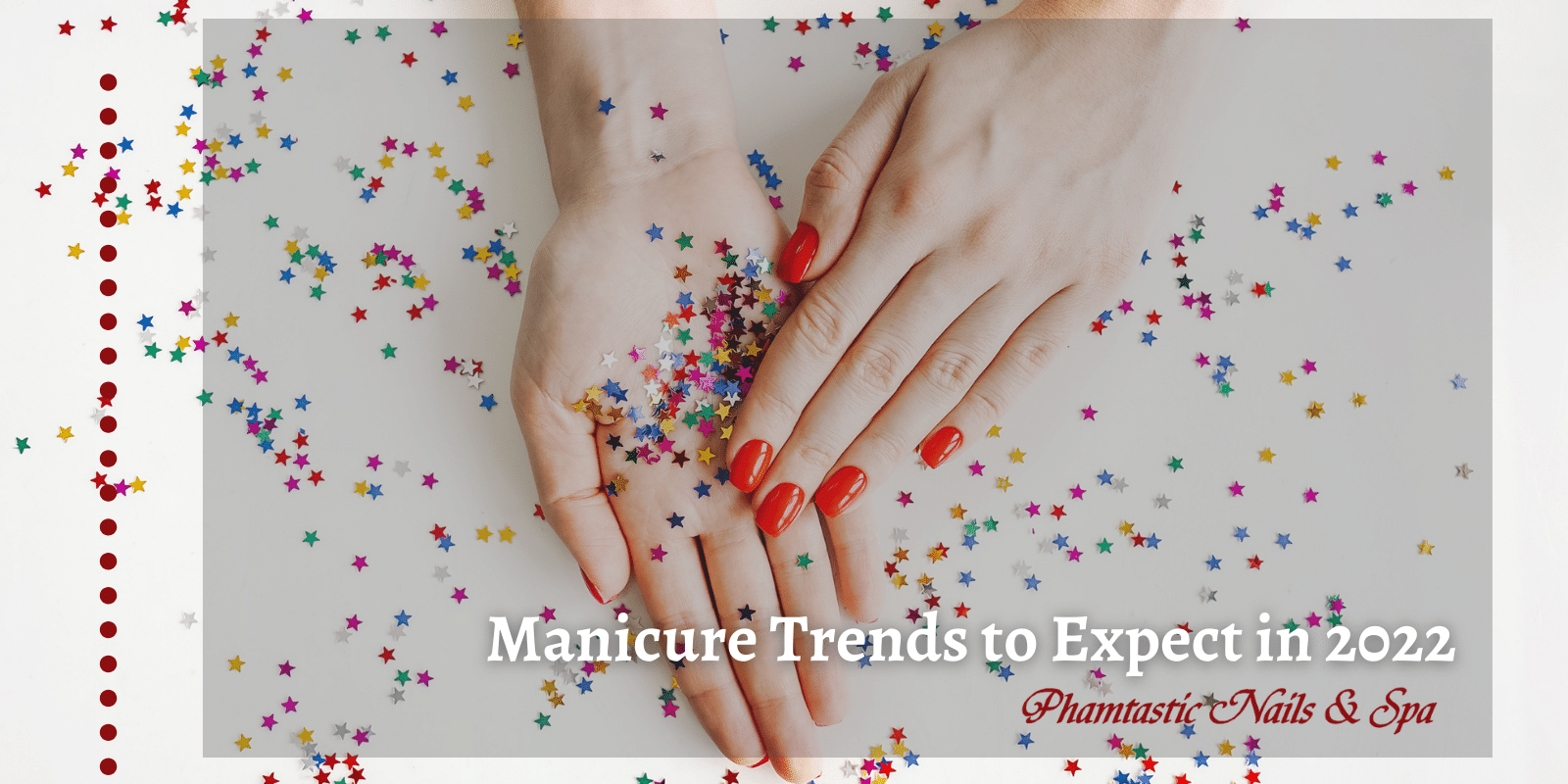 Manicure Trends to Expect in 2022 Phamtastic Nails & Spa