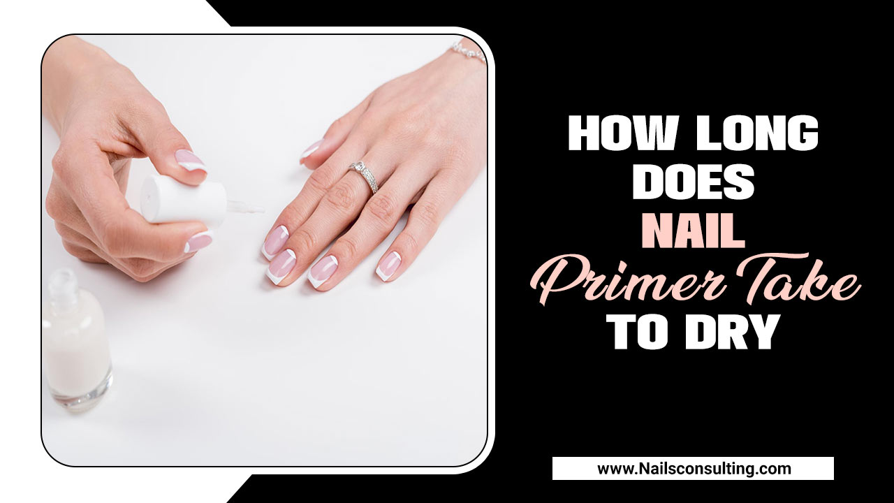 How Long Does Nail Primer Take To Dry