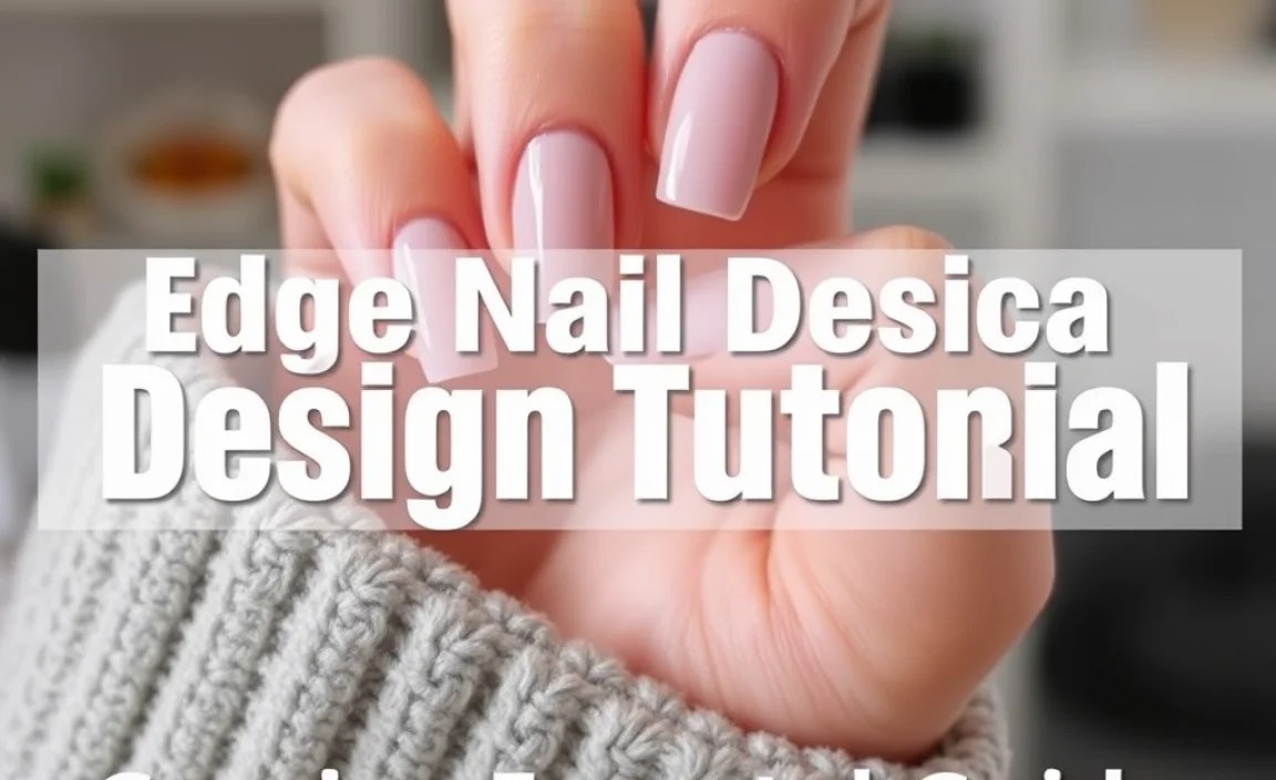 Edge Nail Design Tutorial: Genius, Essential Guide
