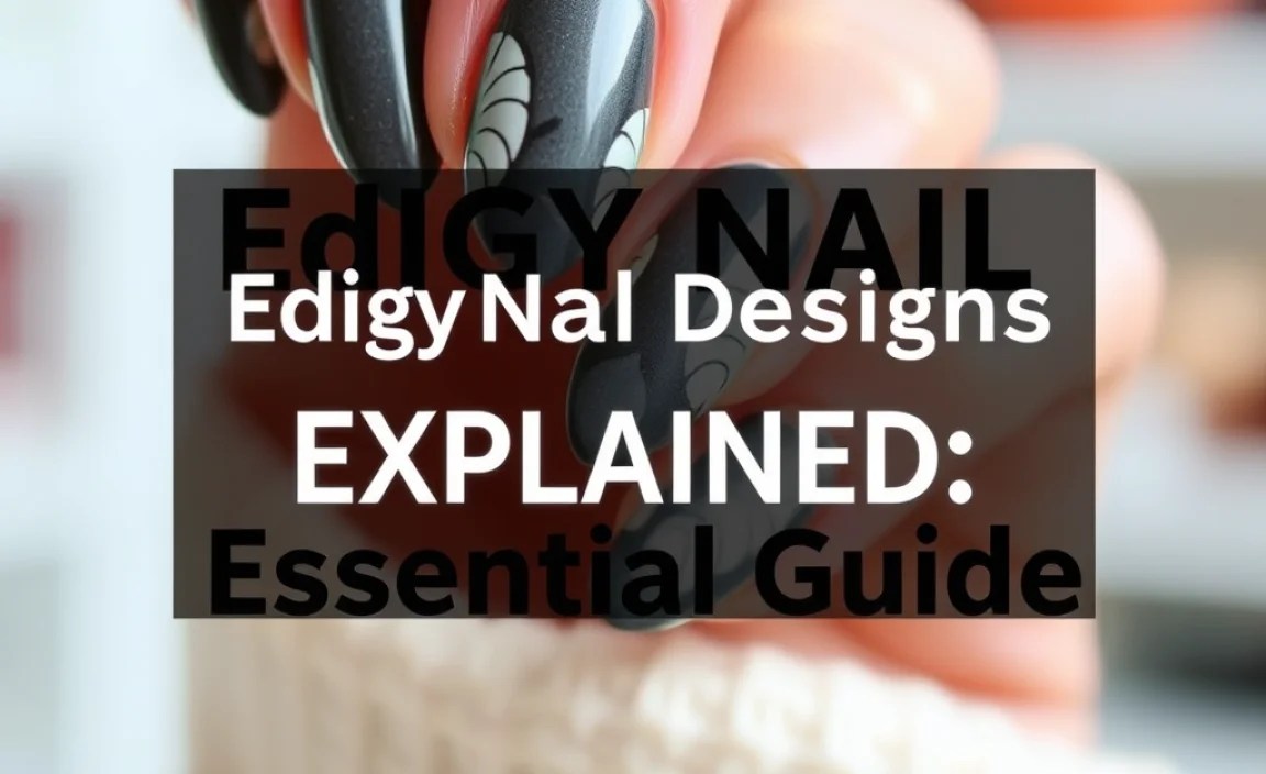 Edgy Nail Designs Explained: Essential Guide