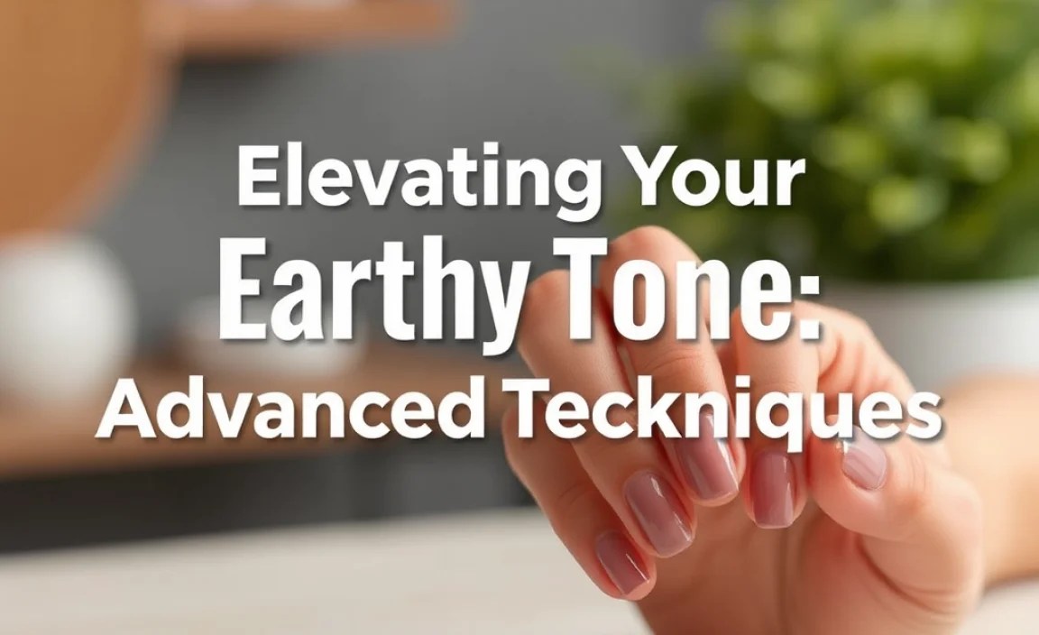 Elevating Your Earthy Tones: Advanced Techniques