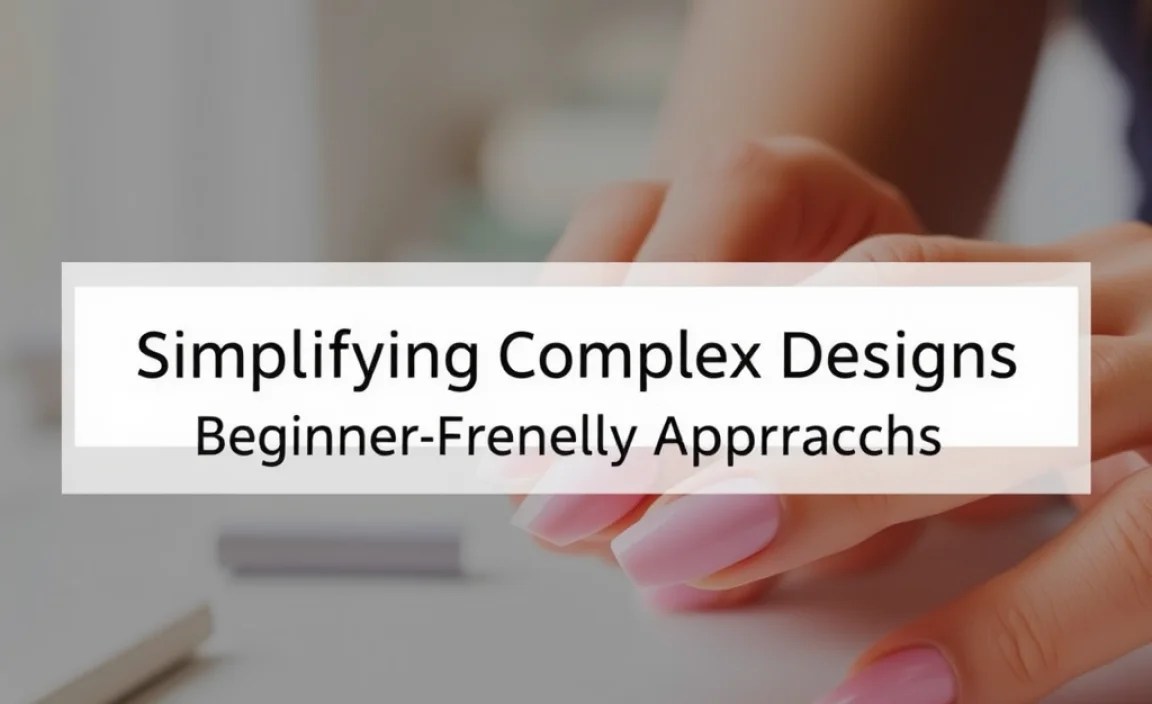 Simplifying Complex Designs: Beginner-Friendly Approaches