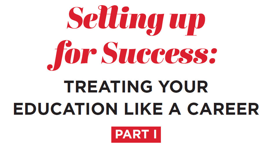 Setting up for Success Treating Your Education Like a Career Part I