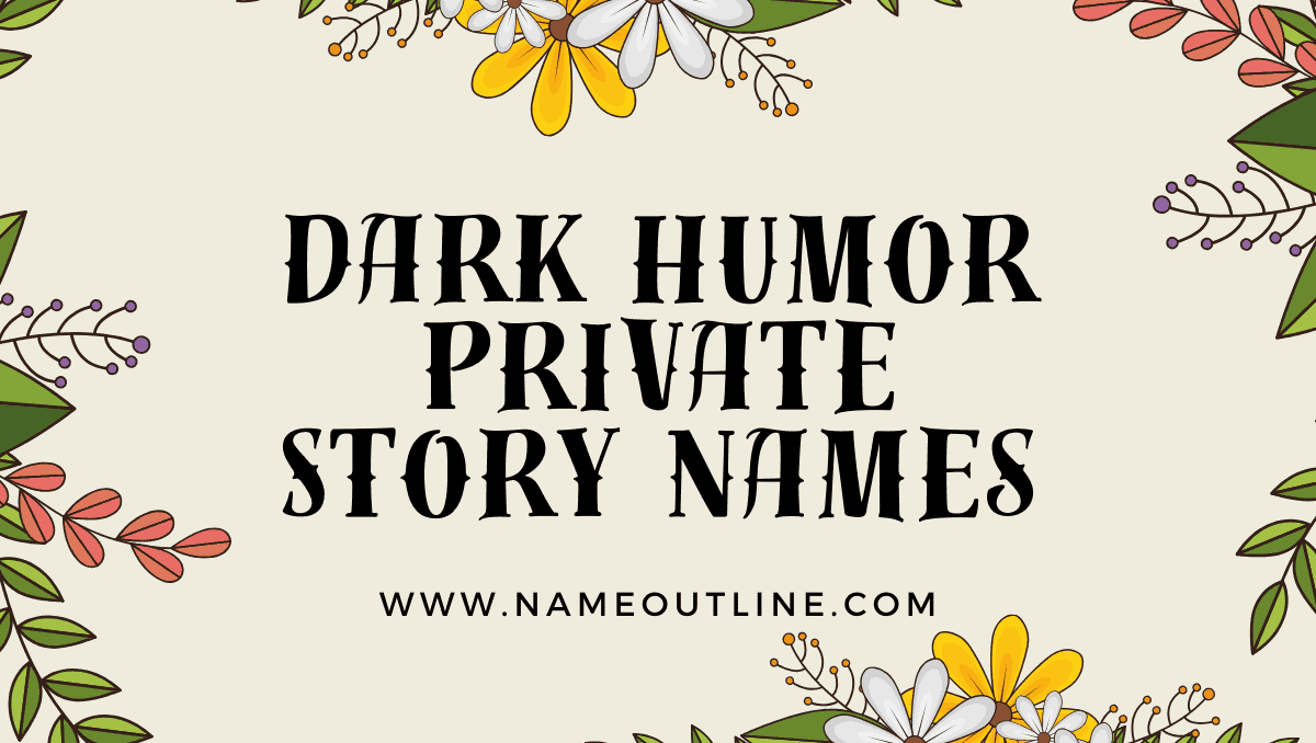 Beyond The Laughter Dark Humor Private Story Names That Push