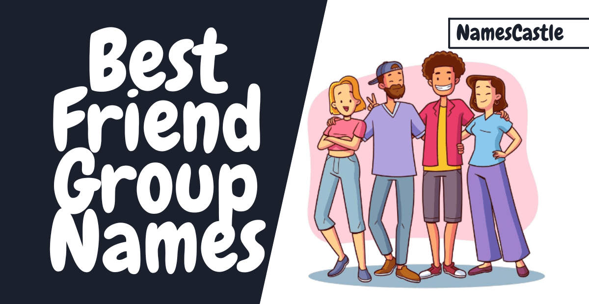 500+ Best Friend Group Names Unique Creative Funny & Cute
