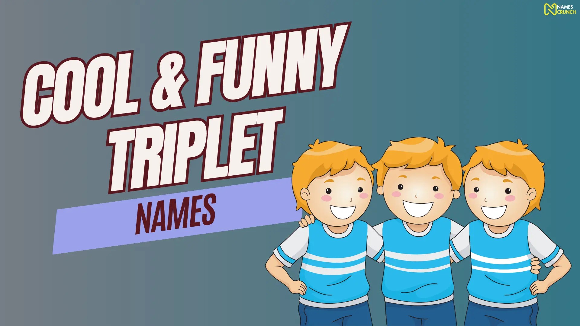 650+ Triplet Names [Funny, Cool & Unique] Names Crunch