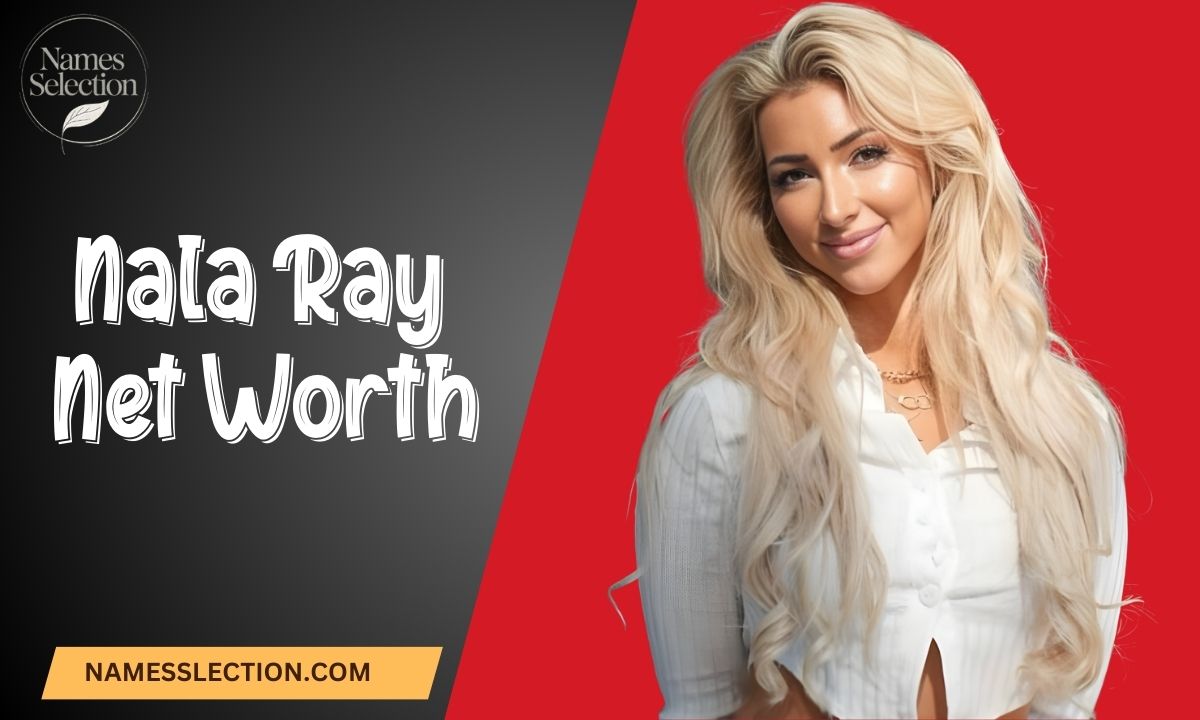 Nala Ray Net Worth Her Age, Bio, Height, Career, Boyfriend & Hobbies