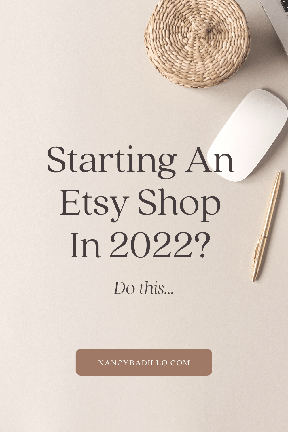 Start An Etsy Shop In 2022 Nancy Badillo