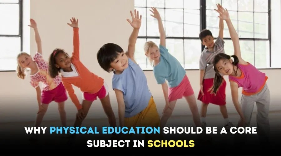 Why Physical Education Should be a Core Subject in Schools