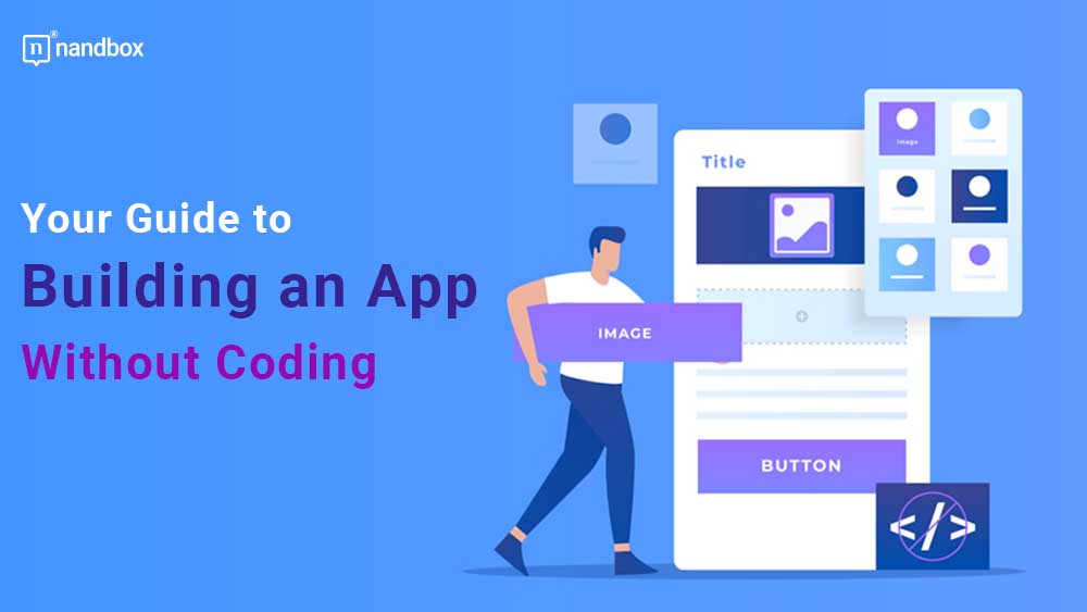 Your Definitive Guide to Building a Nocode App