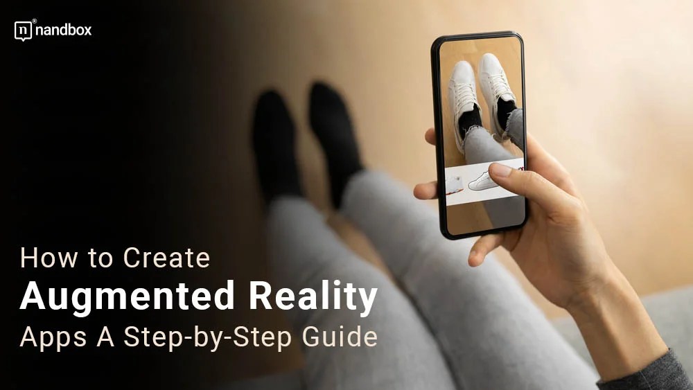 How to Create Augmented Reality Apps A StepbyStep Guide