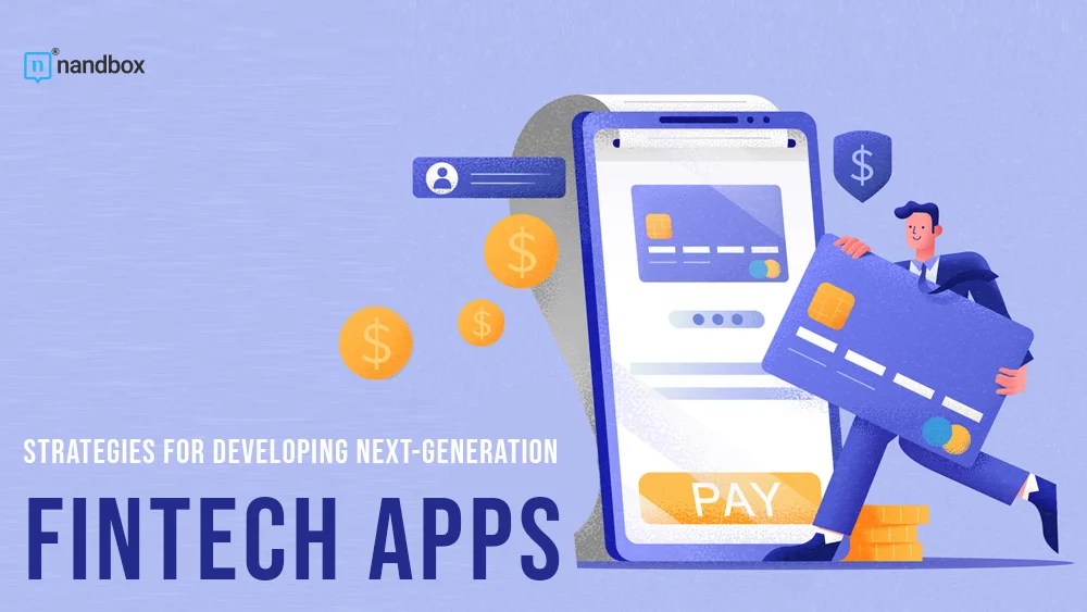 Strategies for Developing NextGeneration Fintech Apps