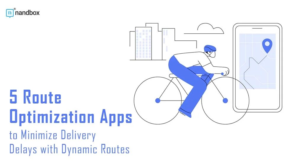 Route Optimization Apps 5 Apps to Minimize Delivery Delays