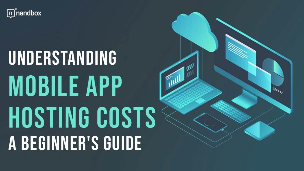 Understanding Mobile App Hosting Costs A Beginner's Guide