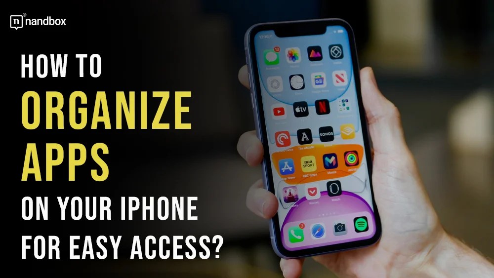 How To Organize Apps On Your iPhone For Easy Access?