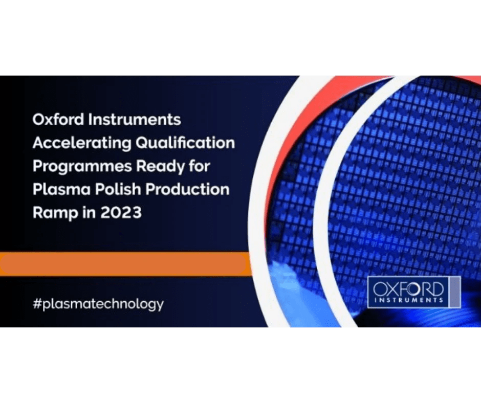 Oxford Instruments Accelerating Qualification Programmes Ready for Pla