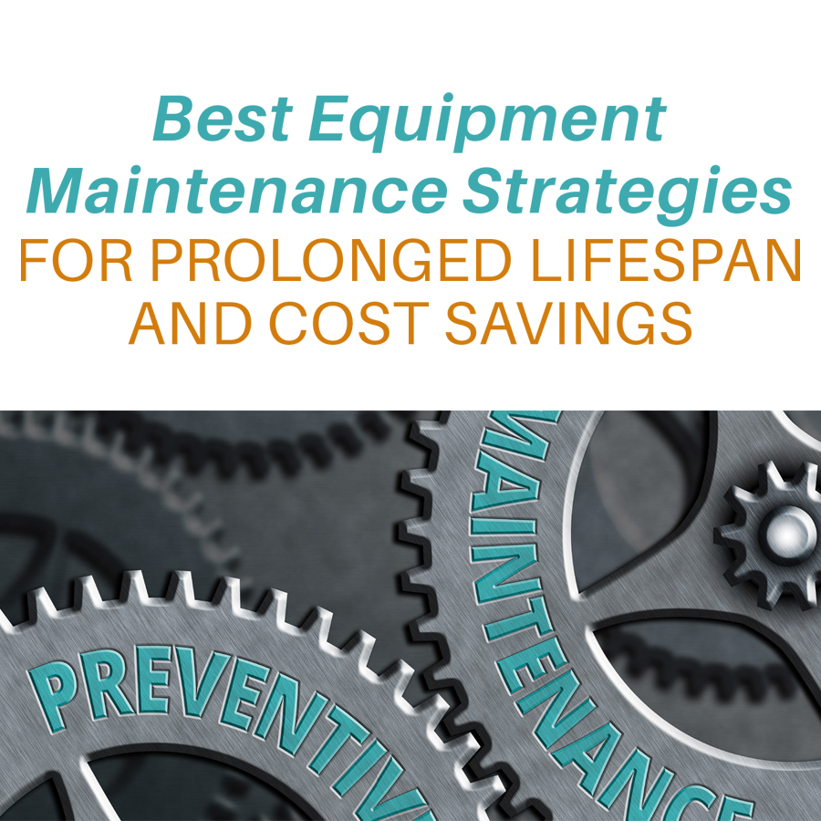Best Equipment Maintenance Strategies for Prolonged Lifespan and Cost