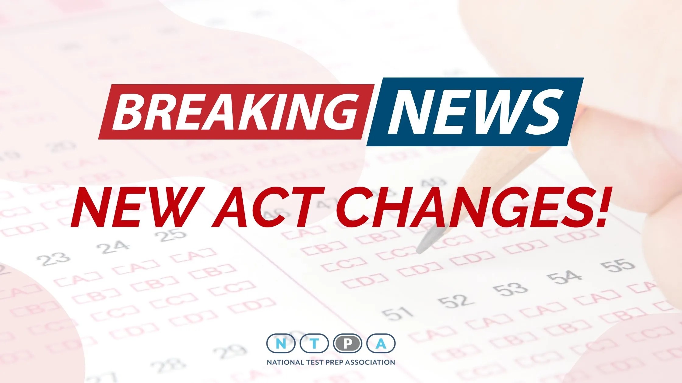 Major Changes Coming to the ACT What You Need to Know