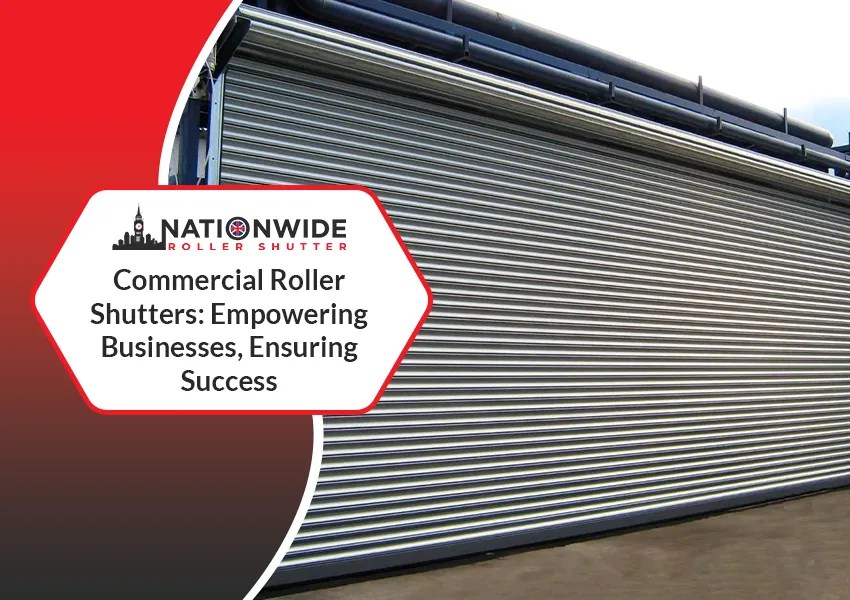 Business Empowerment Commercial Roller Shutter Advantages