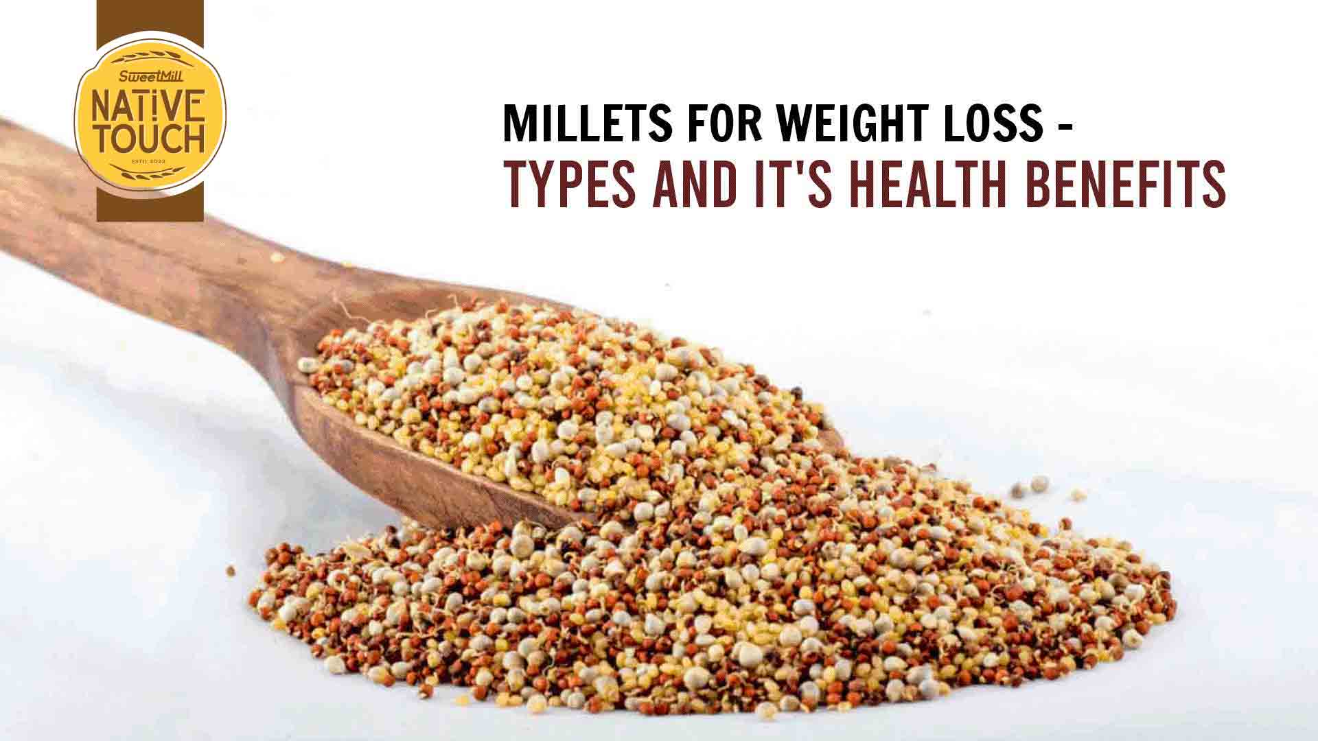 Millets for Weight Loss Types and It's Health Benefits Native Touch