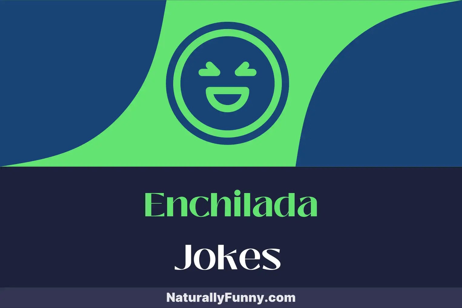562 Enchilada Jokes to Wrap Up Your Day with Laughter Naturally Funny