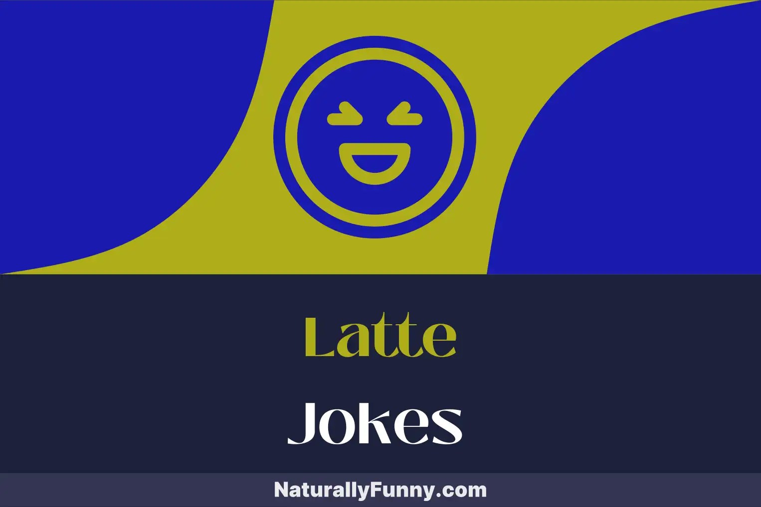 616 Latte Jokes That Mocha You Laugh out Loud Naturally Funny