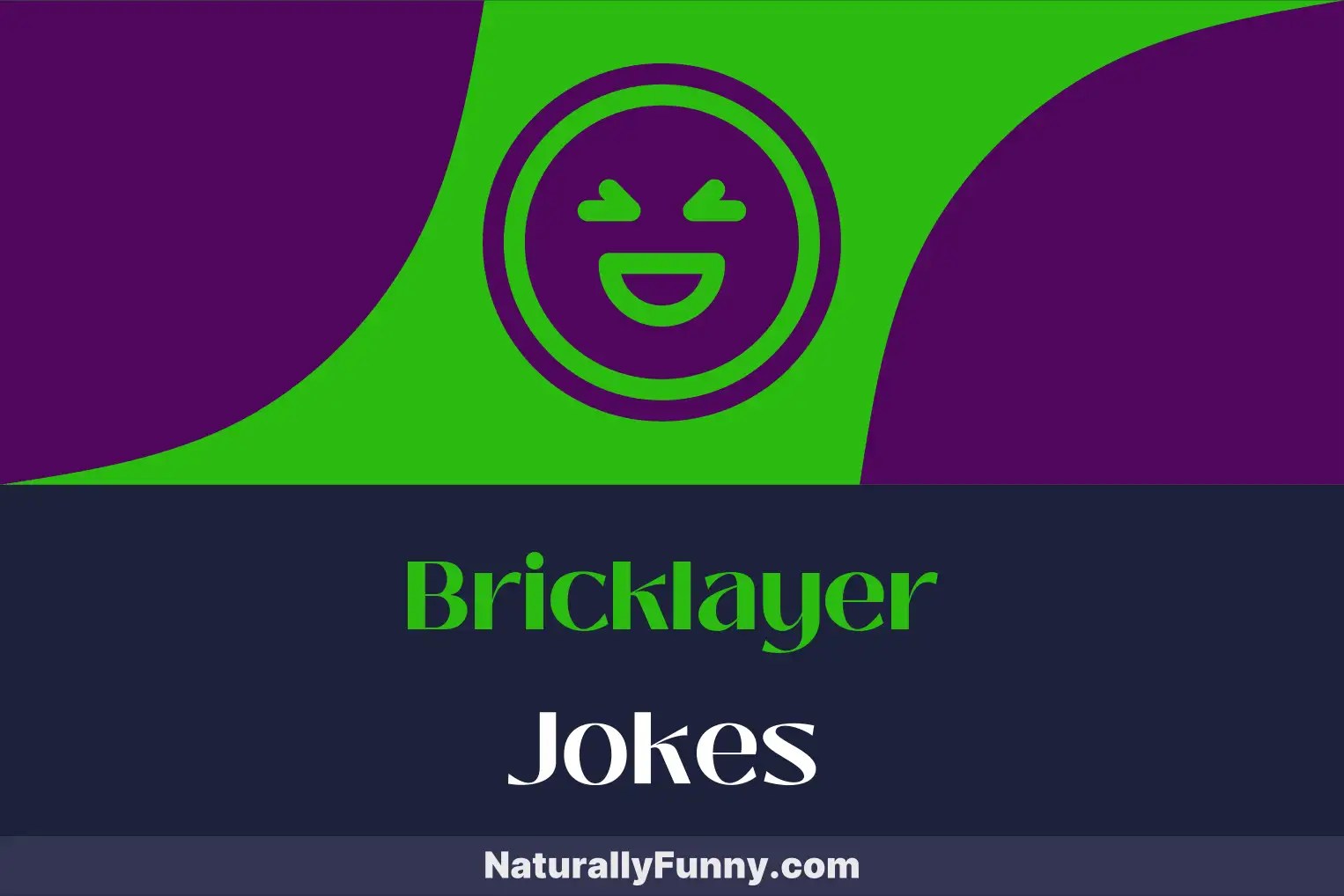 768 Bricklayer Jokes to Mortar Your Mood with Mirth Naturally Funny