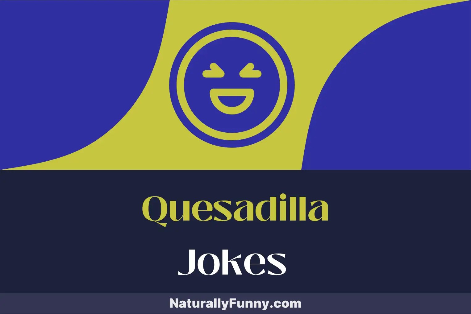 519 Quesadilla Jokes That Serve Up Sizzling Laughter Naturally Funny