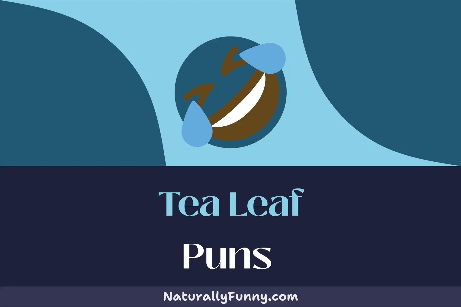 628 Tea Leaf Puns That Will Have You Oolong for More Naturally Funny