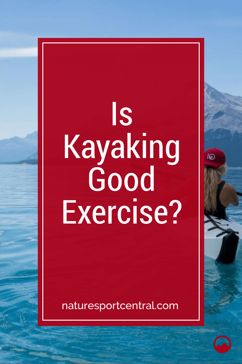 Is Kayaking Good Exercise?