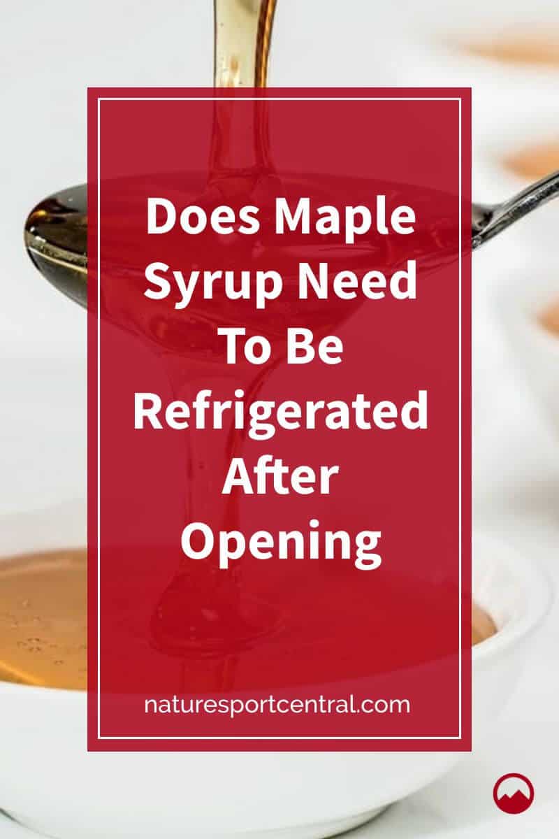 Does Maple Syrup Need To Be Refrigerated After Opening