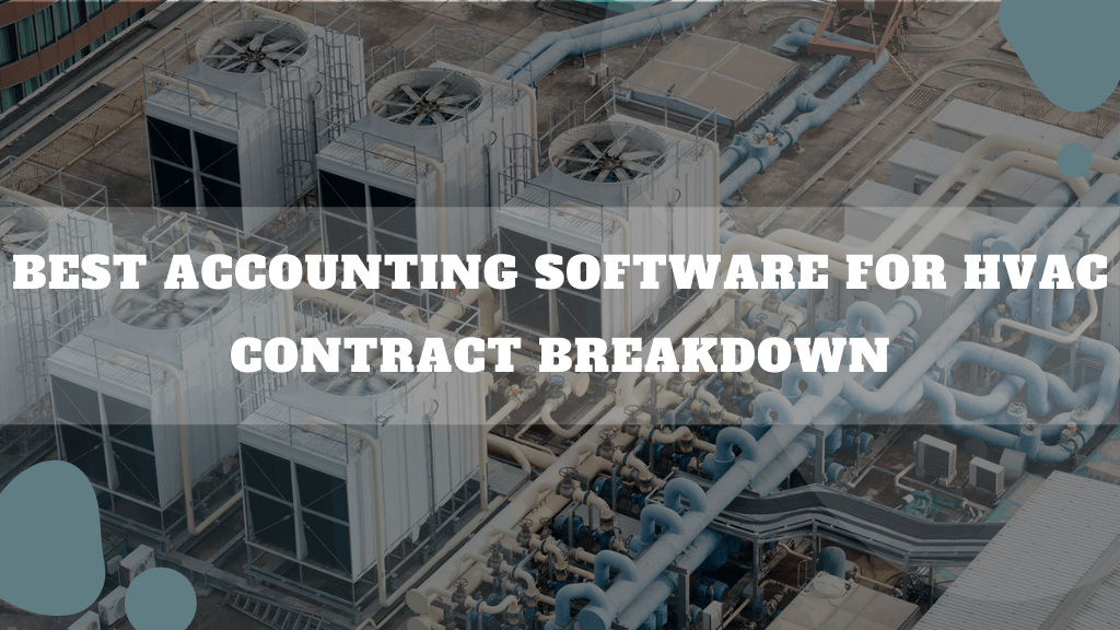 Best Accounting Software For HVAC Contract Breakdown (2023 Proficient