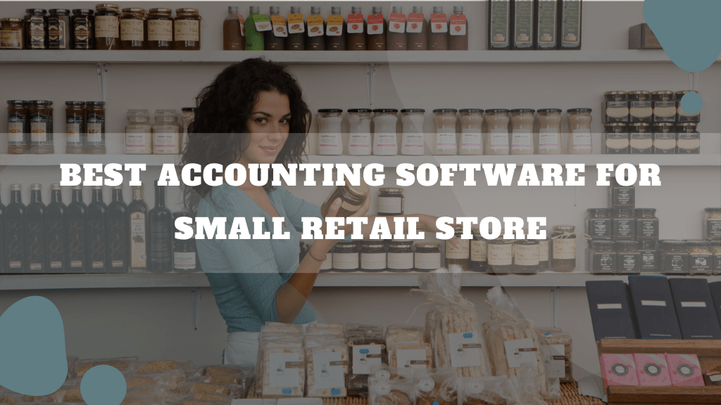 Best Accounting Software For Small Retail Store (2023 UPDATED) Buyers Guide