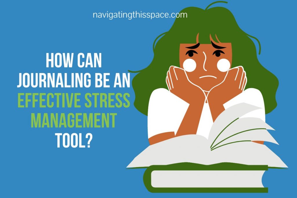 The Surprising Benefits of Journaling for Stress Relief Navigating