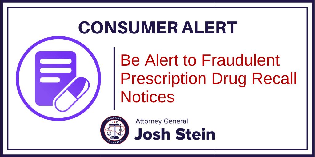 Consumer Alert Be Alert to Fraudulent Prescription Drug Recall Notices