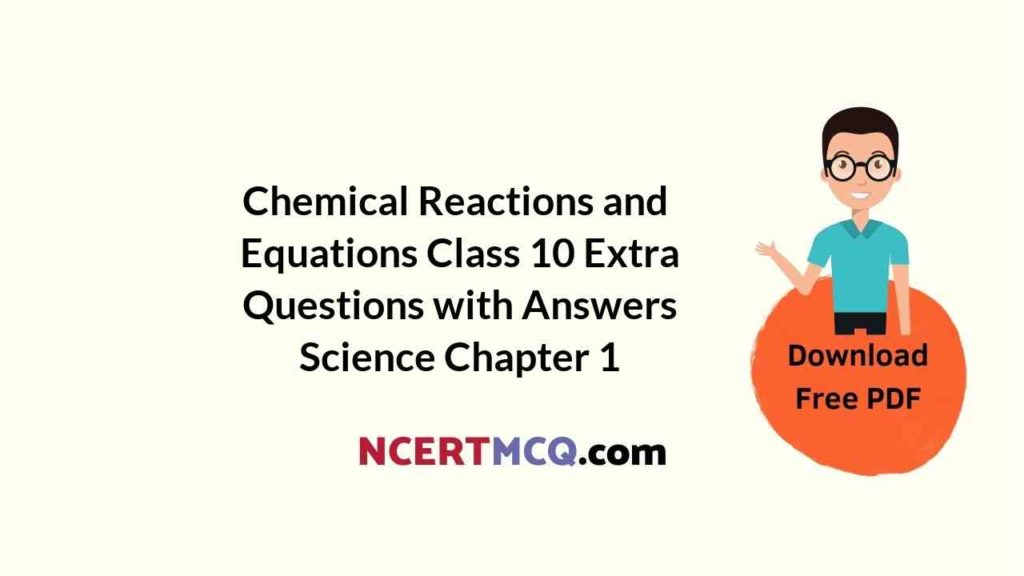 Chemical Reactions and Equations Class 10 Extra Questions with Answers