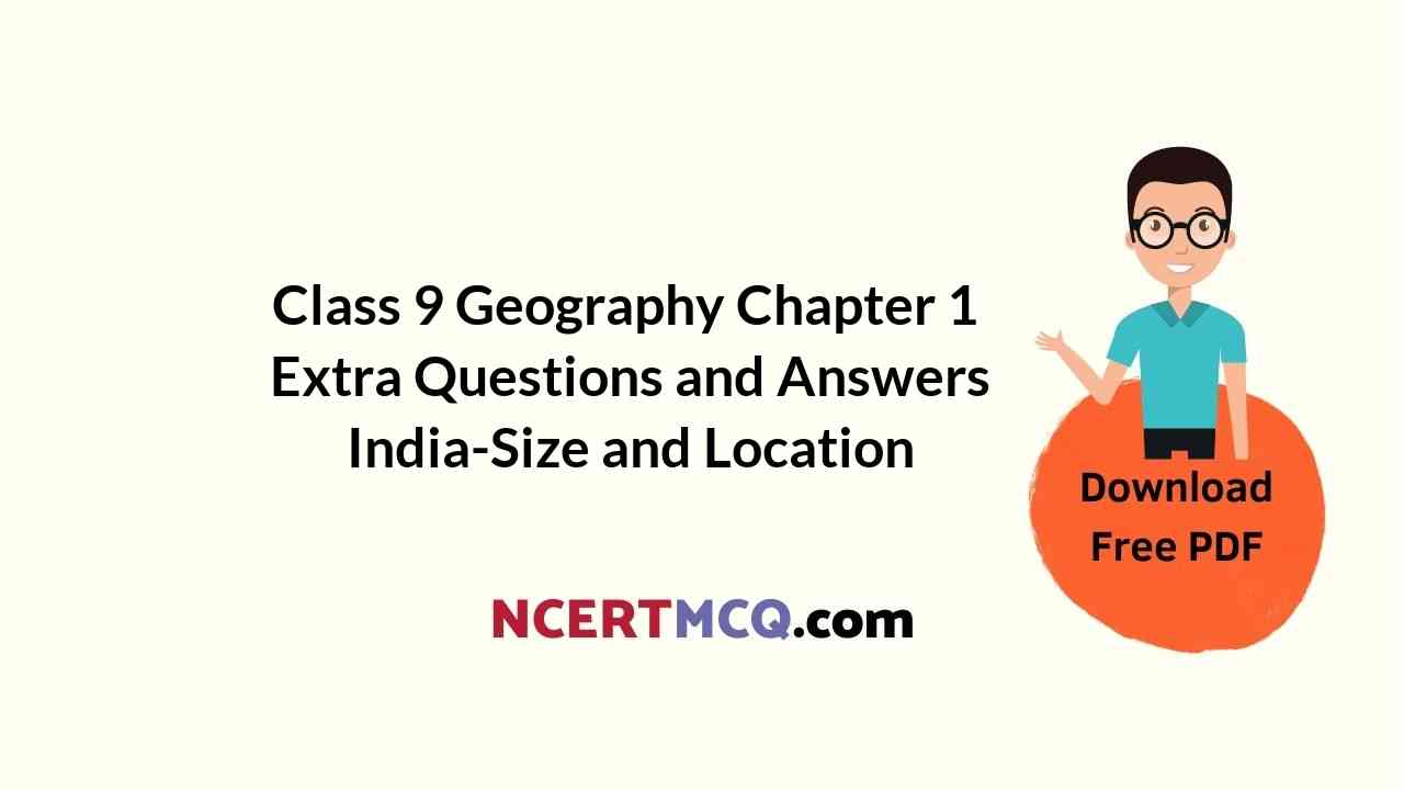 Class 9 Geography Chapter 1 Extra Questions and Answers IndiaSize and