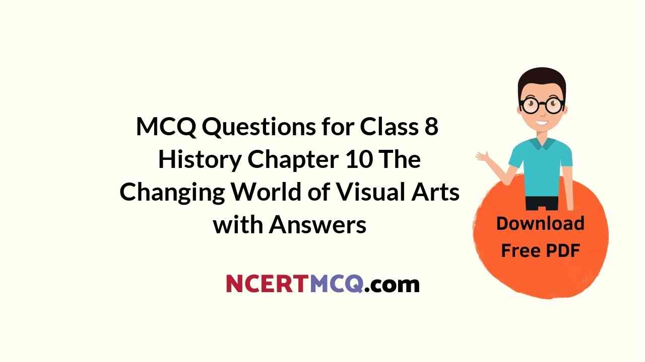MCQ Questions for Class 8 History Chapter 10 The Changing World of