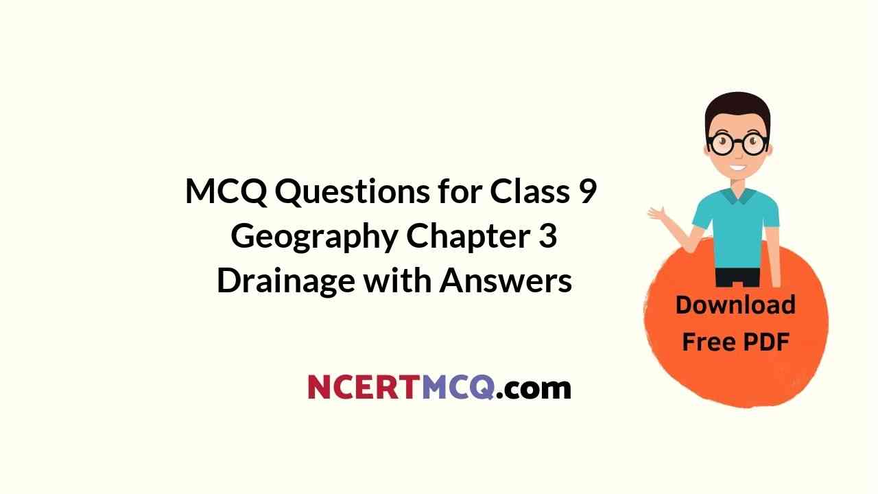 MCQ Questions for Class 9 Geography Chapter 3 Drainage with Answers