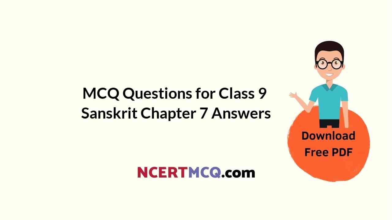 MCQ Questions for Class 9 Sanskrit Chapter 7 प्रत्यभिज्ञानम् with