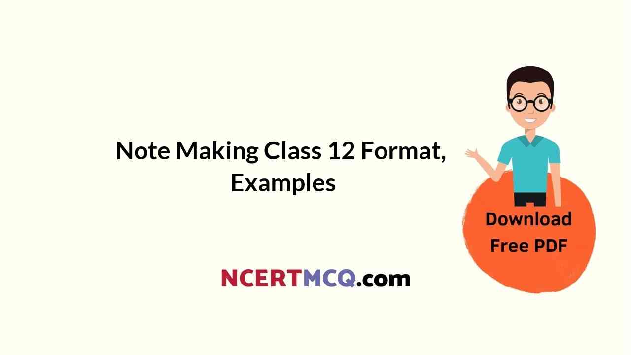 Note Making Class 12 Format, Examples NCERT MCQ