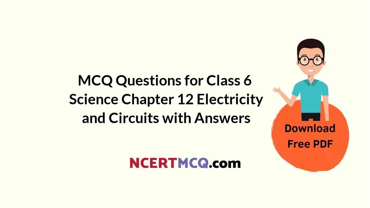MCQ Questions for Class 6 Science Chapter 12 Electricity and Circuits