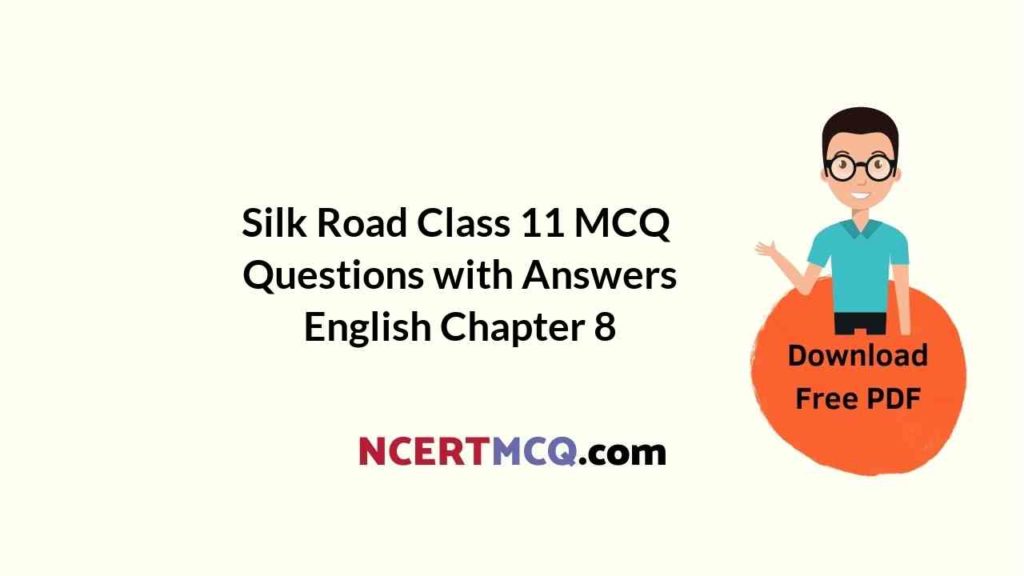 Silk Road Class 11 MCQ Questions with Answers English Chapter 8 NCERT MCQ