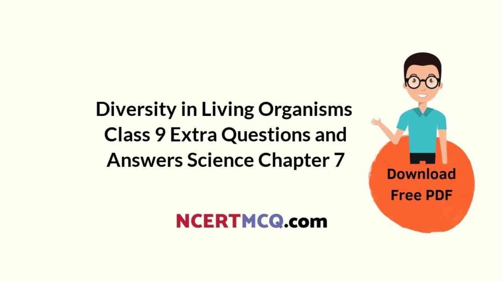 Diversity in Living Organisms Class 9 Extra Questions and Answers