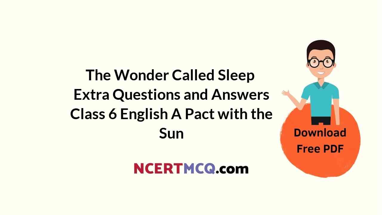 The Wonder Called Sleep Extra Questions and Answers Class 6 English A