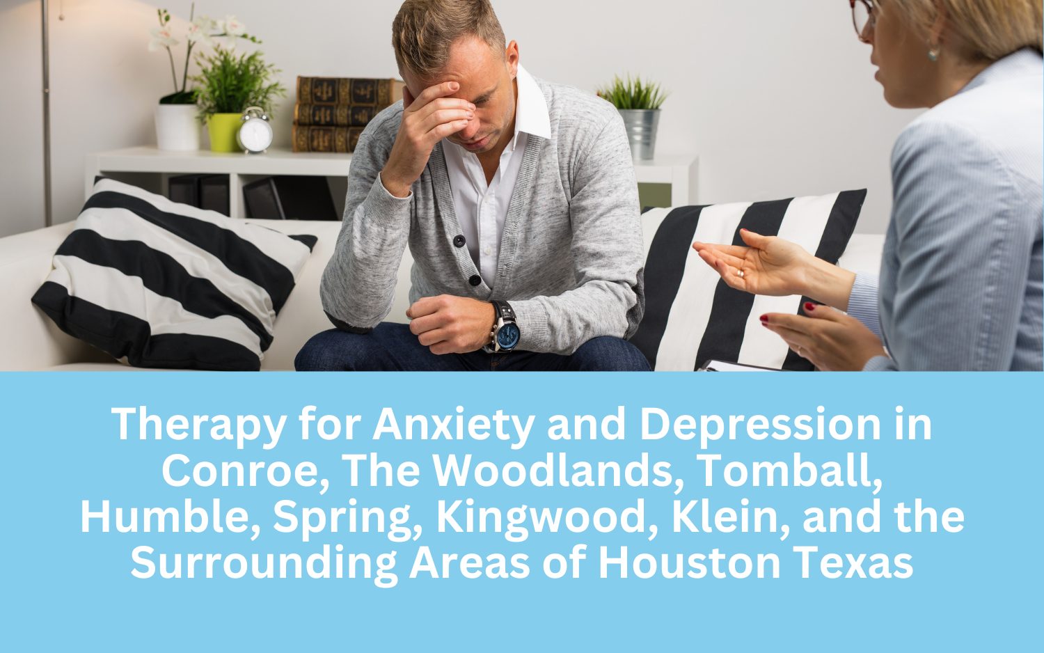 Therapy For Anxiety And Depression In Conroe, The Woodlands, Tomball