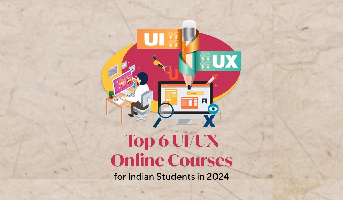 Top 6 UI/UX Online Courses for Indian Students in 2024