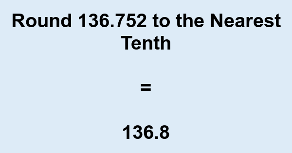 Round 136.752 to the Nearest Tenth | nearesttenth.com