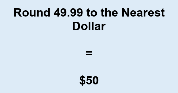 Round 49.99 to the Nearest Dollar | nearesttenth.com